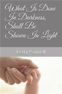What Is Done in Darkness, Shall Be Shown in Light