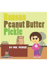 Banana Peanut Butter Pickle