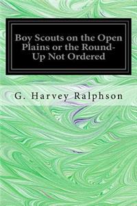 Boy Scouts on the Open Plains or the Round-Up Not Ordered