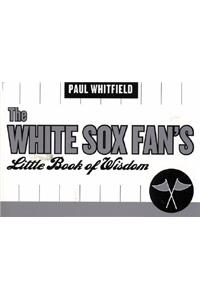The White Sox Fan's Little Book of Wisdom