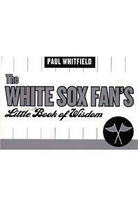 White Sox Fan's Little Book of Wisdom