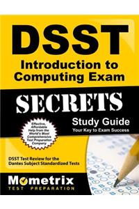 Dsst Introduction to Computing Exam Secrets Study Guide: Dsst Test Review for the Dantes Subject Standardized Tests