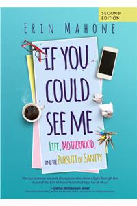 If You Could See Me: Life, Motherhood and the Pursuit of Sanity