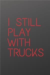 I Still Play With Trucks