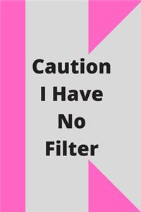 Caution I Have No Filter