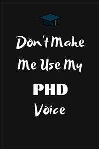 Don't Make Me Use My PHD Voice
