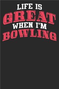 Life Is Great When I'm Bowling