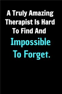 A Truly Amazing Therapist Is Hard To Find And Impossible To Forget. Funny Appreciation Notebook For Coworkers,