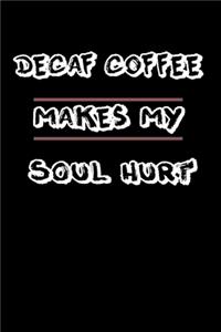 Decaf Coffee Makes My Soul Hurt