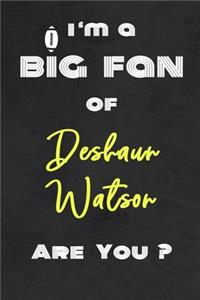 I'm a Big Fan of Deshaun Watson Are You ? - Notebook for Notes, Thoughts, Ideas, Reminders, Lists to do, Planning(for Football Americain lovers, Rugby gifts)