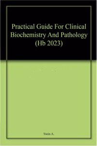 Practical Guide For Clinical Biochemistry And Pathology (Hb 2023)