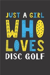 Just A Girl Who Loves Disc Golf: Funny Disc Golf Lovers Girl Women Gifts Lined Journal Notebook 6x9 120 Pages