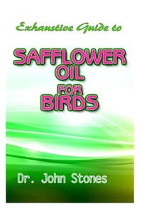 Exhaustive Guide To Safflower Oil for Birds