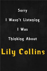 Sorry I wasn't listening, I was thinking about Lily Collins