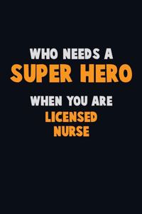 Who Need A SUPER HERO, When You Are Licensed nurse