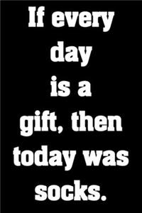 If every day is a gift, then today was socks.