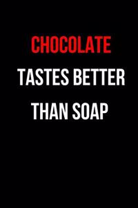 Chocolate Tastes Better Than Soap
