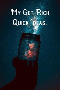 My Get Rich Quick Ideas.