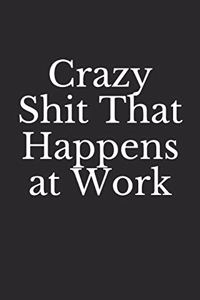 Crazy Shit That Happens at Work