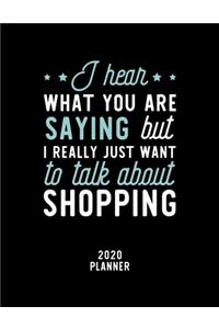 I Hear What You Are Saying I Really Just Want To Talk About Shopping 2020 Planner