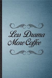 Less Drama More Coffee