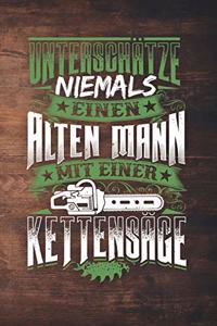 Unterschätze Niemals Einen Alten Mann Mit Einer Kettensäge: 120 Seiten Notizbuch Für Holzfäller, Waldarbeiter, Förster Und Holzliebhaber - Waldarbeiter Geschenk Kettensäge Motorsäge Wald Holz