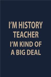I'm History teacher I'm kind of a big deal
