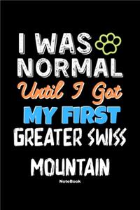 I Was Normal Until I Got My First Greater Swiss Mountain Notebook - Greater Swiss Mountain Dog Lover and Pet Owner