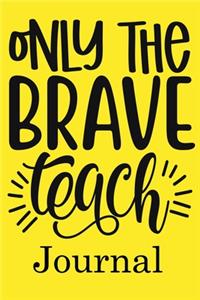 Only The Brave Teach Journal