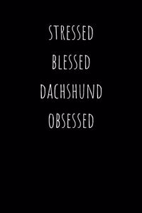 Stressed Blessed Dachshund Obsessed