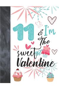 11 & I'm The Sweetest Valentine