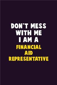 Don't Mess With Me, I Am A Financial Aid Representative