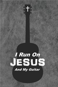 I Run On Jesus And My Guitar