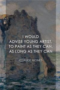 I Would Advise Young Artist, To Paint As They Can, As Long As They Can