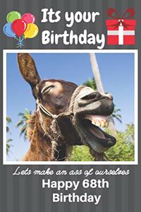 Its Your Birthday Lets Make An Ass Of Ourselves Happy 68th Birthday: Funny Donkey 68th Birthday Gifts for Men and Woman / Birthday Card / Birthday Girl / Birthday Boy / Donkey Kong / Donkey Wonky / Donkey Donkey (6 x 