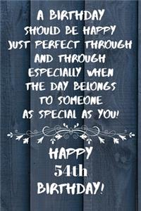 A birthday should be happy to someone as special as you Happy 54th Birthday