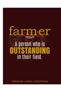 Farmhouse Journal & Recipe Book Farmer noun A person who is outstanding in their field.