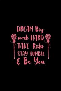 Dream Big Work Hard Take Risks Stay Humble & Be You