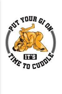 Put Your Gi On It's Time To Cuddle