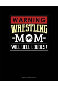 Warning! Wrestling Mom Will Yell Loudly!
