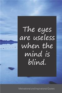The eyes are useless when the mind is blind.