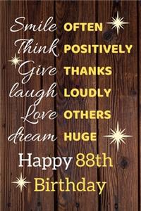 Smile Often Think Positively Give Thanks Laugh Loudly Love Others Dream Huge Happy 88th Birthday