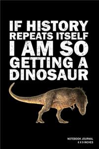 If History Repeats Itself I Am So Getting A Dinosaur