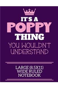It's A Poppy Thing You Wouldn't Understand Large (8.5x11) Wide Ruled Notebook