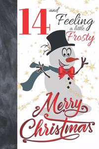 14 And Feeling A Little Frosty Merry Christmas