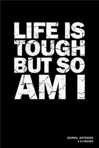 Life Is Tough But So Am I