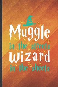 Muggle in the Streets Wizard in the Sheets