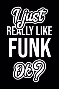 I Just Really Like Funk Ok?