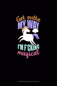 Get Outta My Way I'm F*Cking Magical