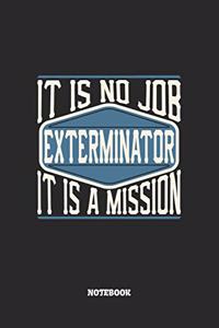 Exterminator Notebook - It Is No Job, It Is A Mission